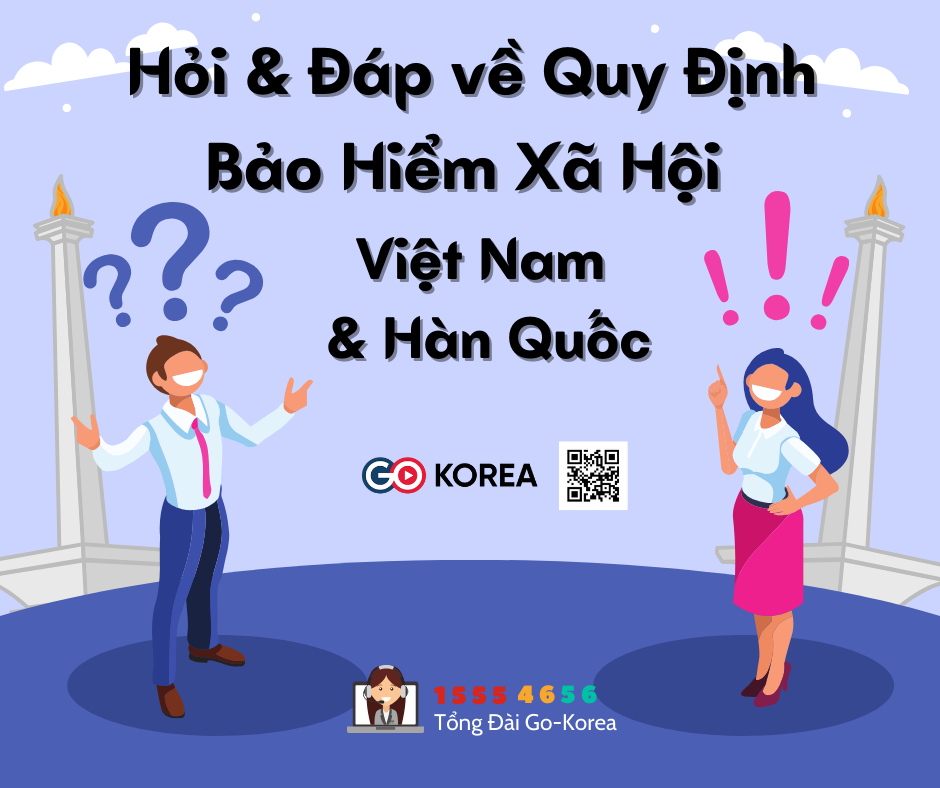 GO-KOREA Hỏi & Đáp về Quy Định Bảo Hiểm Xã Hội Việt Nam - Hàn Quốc 1 Hình ảnh từ GO-KOREA: Hoi Dap ve Quy Dinh Bao Hiem Xa Hoi Viet Nam Han Quoc 1