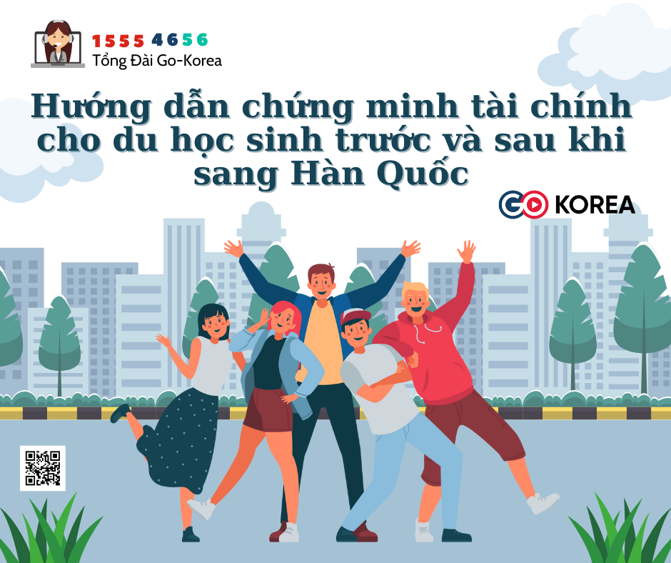 GO-KOREA Hướng dẫn chứng minh tài chính cho du học sinh trước và sau khi sang Hàn Quốc. 1 Hình ảnh từ GO-KOREA: Huong dan chung minh tai chinh cho du hoc sinh truoc va sau khi sang Han Quoc